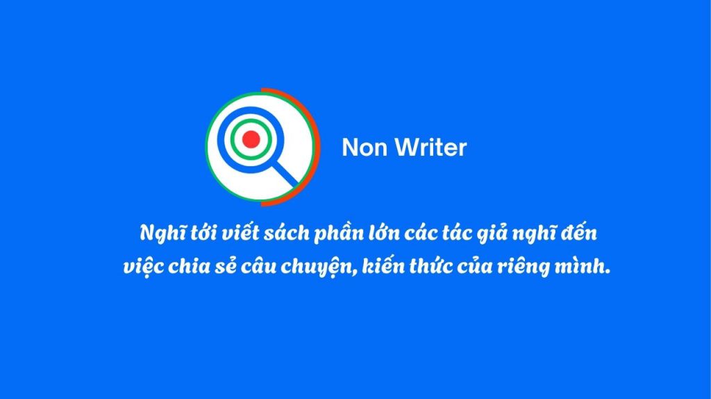 Nghĩ tới viết sách phần lớn các tác giả nghĩ đến việc chia sẻ câu chuyện, kiến thức của riêng mình.