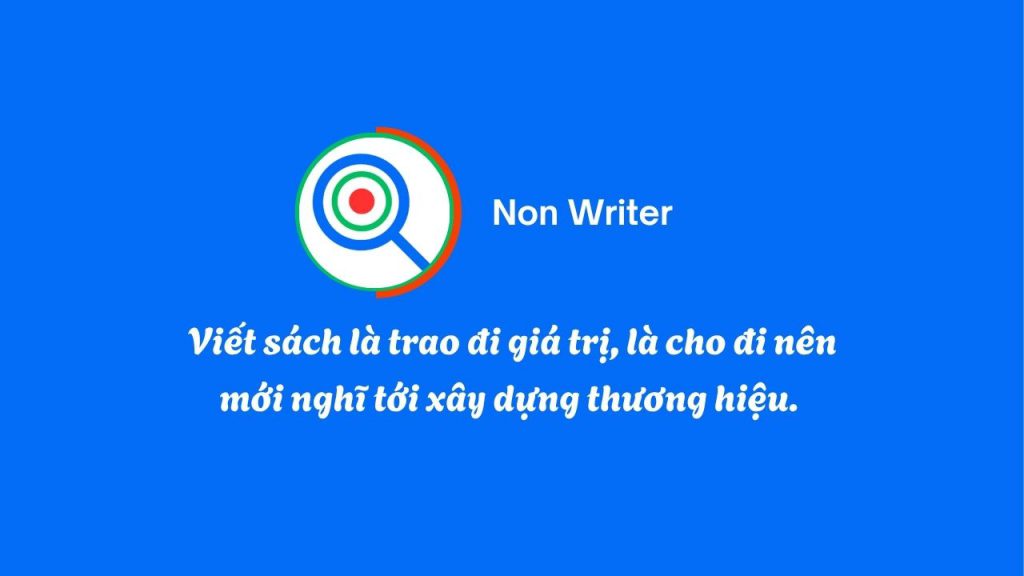 Viết sách là trao đi giá trị, là cho đi nên mới nghĩ tới xây dựng thương hiệu.